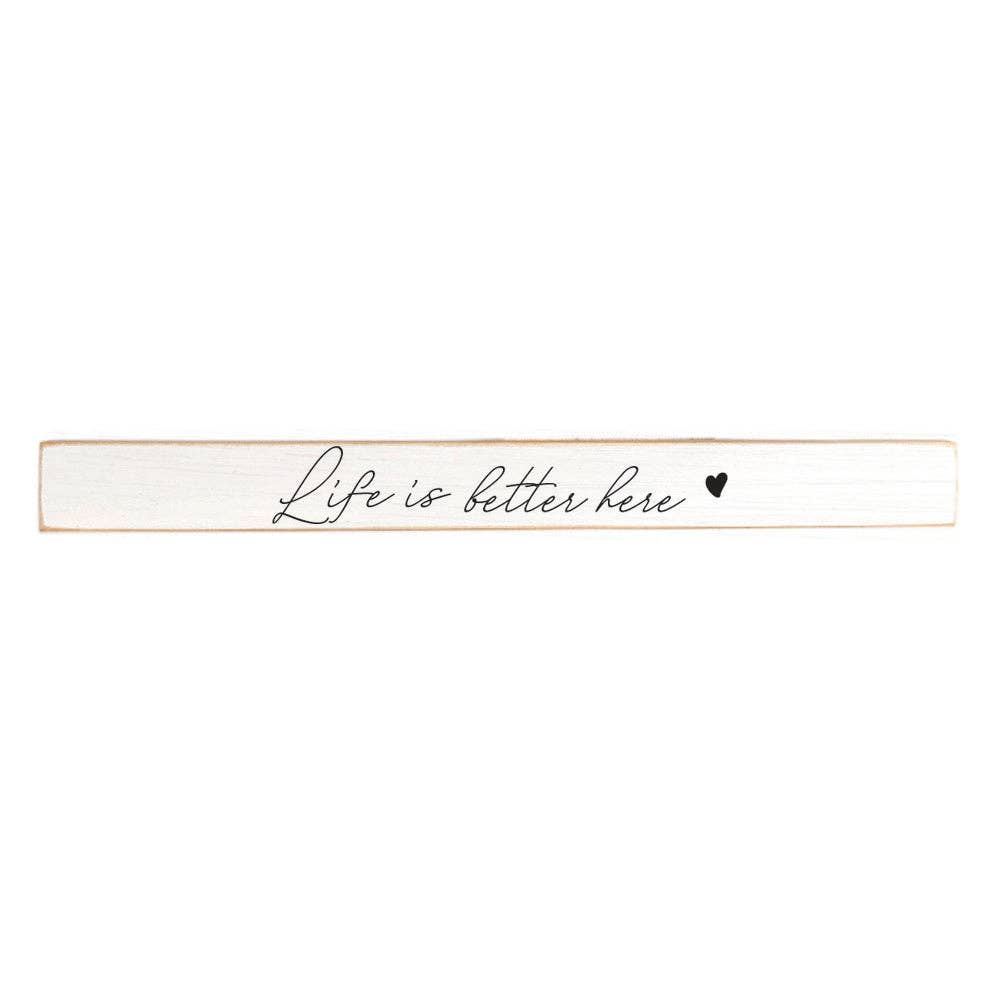 Life Is Better Here Heart Skinny Sign | Shelf Decor